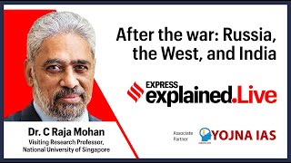 Explained.Live: After The War - Russia, The West, And India With Dr. C Raja Mohan