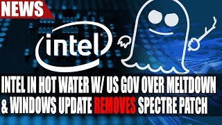 Intel in Hot Water w/ US Gov Over Meltdown \u0026 Spectre | Windows Update REMOVES Spectre Patch