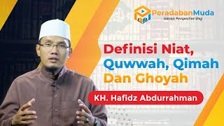 KH. HAFIDZ ABDURRAHMAN | DEFINISI NIAT, QUWWAH, QIMAH DAN GHOYAH