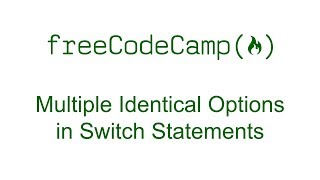 Multiple Identical Options in Switch Statements - Free Code Camp