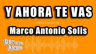 Marco Antonio Solis - Y Ahora Te Vas (Versión Karaoke)