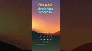 Fino a qui - Alessandra Amoroso - Testo