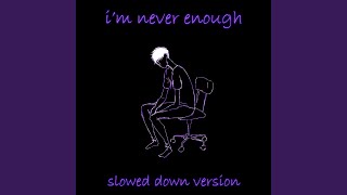 i'm never enough (slowed \u0026 reverb)