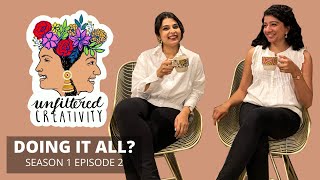 S1E2 : Doing it all? | Productivity | Unfiltered Creativity