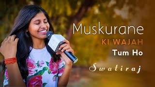 Muskurane Ki Wajah | Muskurane Ki Wajah Tum Ho Cover | Arijit Singh | Swati Raj