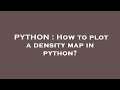 PYTHON : How to plot a density map in python?