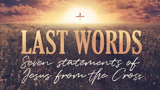 Last Words: "It is Finished" (John 19:29-30)