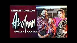 Akdaan (Official Video) | Dilpreet Dhillon | Gurlej Akhtar | Desi Crew | Latest Punjabi Songs 2020