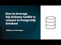 How to leverage SQLAlchemy toolkit to connect to PostgreSQL database