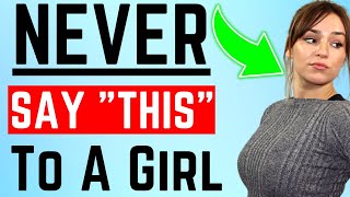 NEVER Say THIS To A Woman - How To Talk To Girls (Psychology & Attraction Tips)