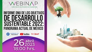Webinap: "Informe ONU de los Objetivos de Desarrollo Sustentable 2022: Panorama Actual de México"