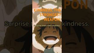 The most powerful weapon against your enemies: Kindnesses