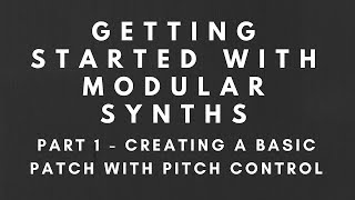 Getting Started with Modular Synths - Part 2 - Creating a Basic Patch with Pitch Control