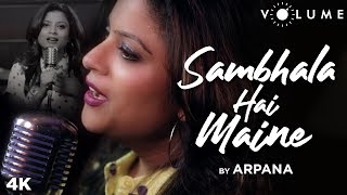 Sambhala Hai Maine By Arpana Nigam Kaushik  | Cover Song | Kumar Sanu | Naaraaz
