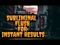 HYPER-POTENT FLUSH SUBLIMINAL - FORCED // INSTANT SUBLIMINAL RESULTS // UPDATED VERSION