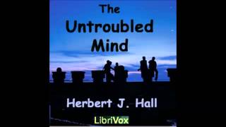 The Untroubled Mind (FULL audiobook)