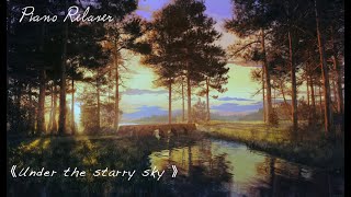 《Under the starry sky》Piano music will accompany you to sleep