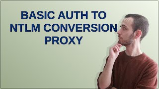 Basic Auth to NTLM conversion proxy