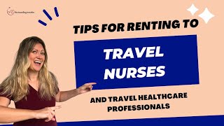 Tips from a Traveler for Renting to Travel Nurses & Traveling Healthcare Professions