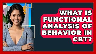 What Is Functional Analysis Of Behavior In CBT? - CBT Toolkit