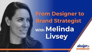 From Designer to Brand Strategist With Melinda Livsey