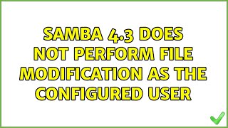 Samba 4.3 does not perform file modification as the configured user