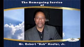 The Homegoing Service of Mr. Robert "Bob" Hoefer, Jr.