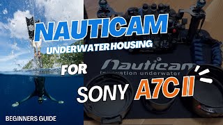 Nauticam for Sony A7C II - Underwater Housing Setup Beginners Guide