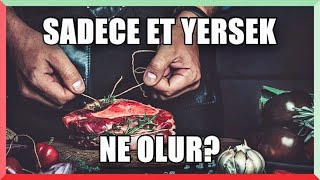 Sadece Et Yersek Vücudumuzda Neler Olur?