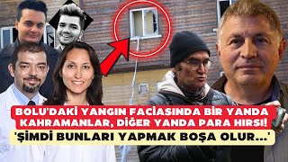 Bolu'daki yangın faciasında bir yanda kahramanlar, diğer yanda para hırsı!