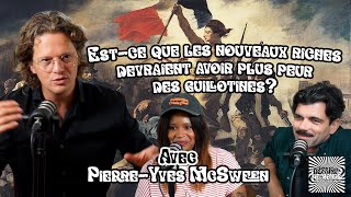 Est-ce que les nouveaux riches devraient avoir plus peur des guillotines? Avec Pierre-Yves McSween