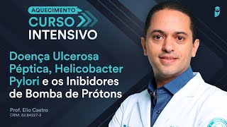 Doença Ulcerosa Péptica, Helicobacter Pylori - Gastroenterologia Curso Intensivo Residência Médica