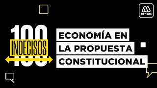 100 Indecisos | Mega | Capítulo 8: Economía en la propuesta constitucional