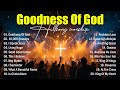 Goodness Of God, Top Praise And Worship Songs, Best Christian Music, Hillsong Worship Songs 2025