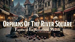 Orphans Of The River Square [D\u0026D/TTRPG Fantasy Exploration Music Royalty Free - 1 hour]