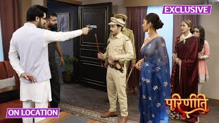 Parineetii | On Location | Rakesh Ne Police Par Kiya Palatvar, Cheen Li Bandook