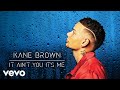 Kane Brown - It Ain't You It's Me (Audio)
