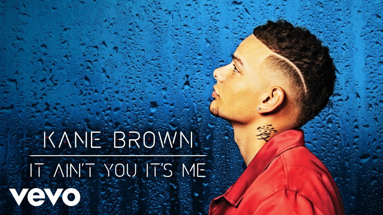 Kane Brown - It Ain't You It's Me Kane Brown - It Ain't You It's Me