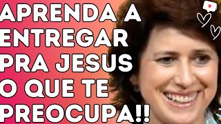 APRENDA A ENTREGAR PRA JESUS O QUE TE PREOCUPA!! - Dra. Filó