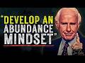 How to Develop an Abundance Mindset | Jim Rohn Motivation