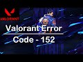 Fix Valorant Error Code 152 (2 Solutions) 100% Solutions