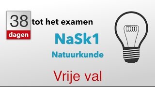 38 dagen tot het examen NaSk1. Vrije val