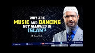 Why are Music and Dancing not allowed in Islam? by Dr Zakir Naik