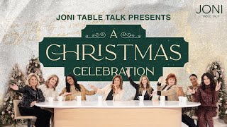 Joni Table Talk Presents: A Christmas Celebration! Joni \u0026 the Ladies Share Holiday Fun \u0026 More