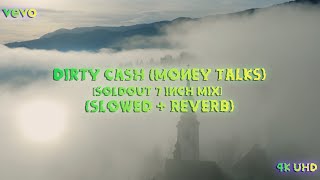 Dirty Cash (Money Talks) [SoldOut 7 Inch Mix]  ( Slowed + Reverb ) // 4K