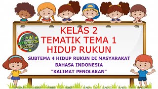 Kelas 2 Tematik : Tema 1  Subtema 4 Bahasa Indonesia "Kalimat Penolakan"