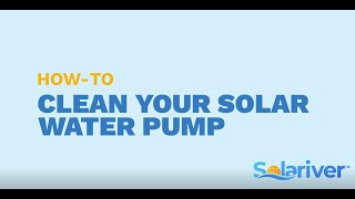 How-to Clean Your Solar Powered Water Pump from Solariver™