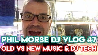 "Old Vs New Music & DJ Tech" - Phil Morse's DJ School Vlog #7 - How To DJ Tips