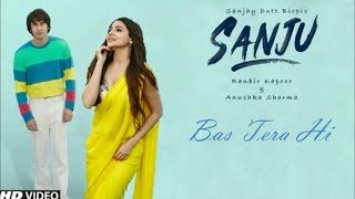 Sanju Full Song | Bas Tera | A.R Rahman,Adnansheikh | Ranbir Kapoor,Anushka Sharma | Rajkumar Hirani