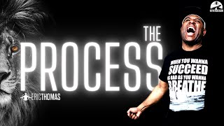 THE PROCESS | POWERFUL MOTIVATIONAL VIDEO (ERIC THOMAS)